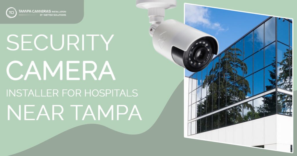 Security camera installer for hospitals near Tampa