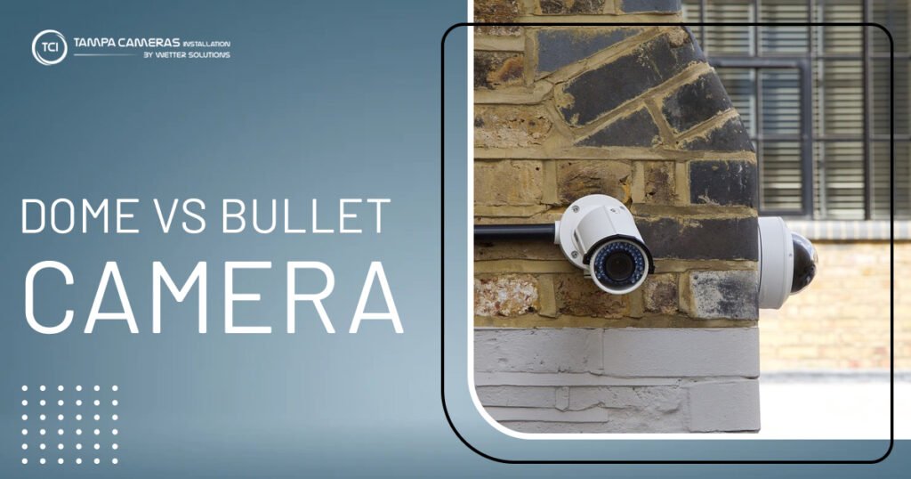 Dome vs bullet camera